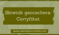 Słownik geocachera - Geocaching: Certyfikat znalazcy
